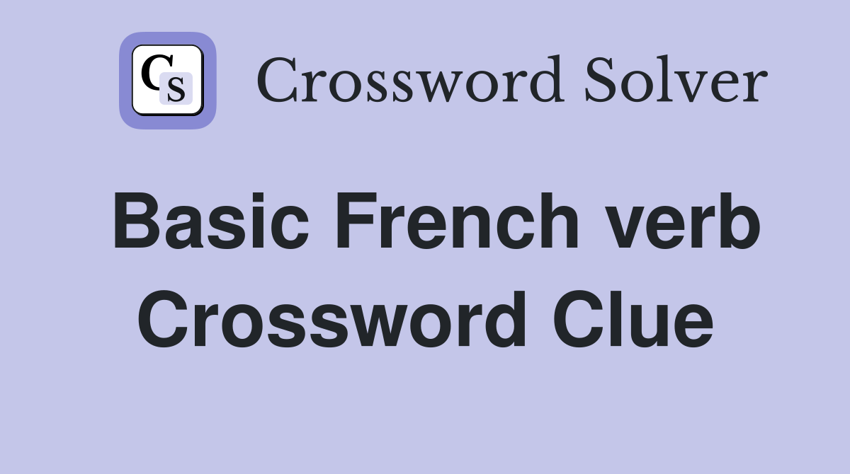 Basic French verb Crossword Clue Answers Crossword Solver